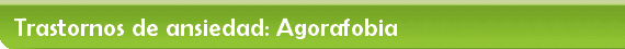 Trastornos de ansiedad: Agorafobia 